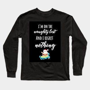 I'm on The Naughty List And I Regret Nothing Long Sleeve T-Shirt